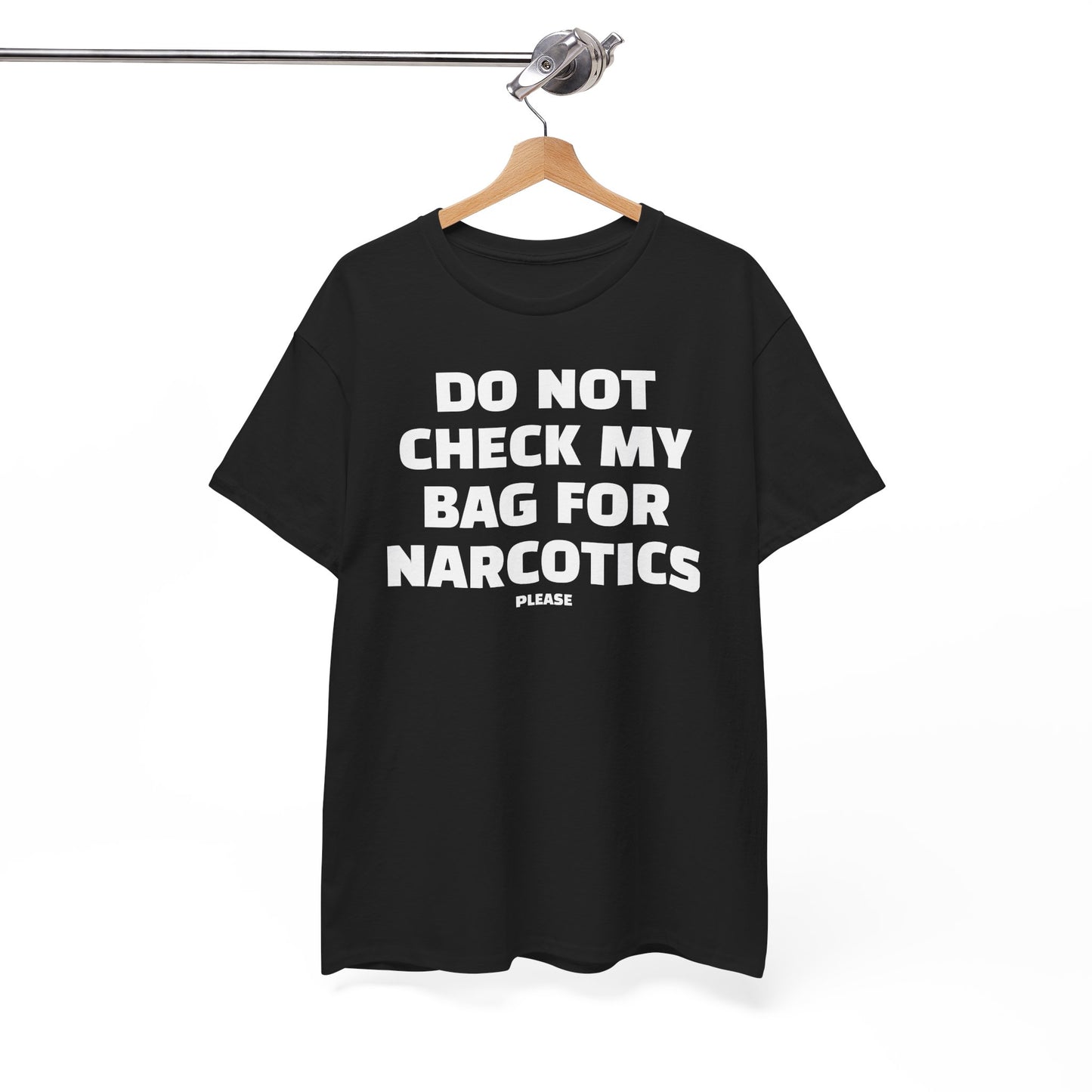 Do Not Check My Bag for Narcotics Please | Unisex Heavy Cotton Tee