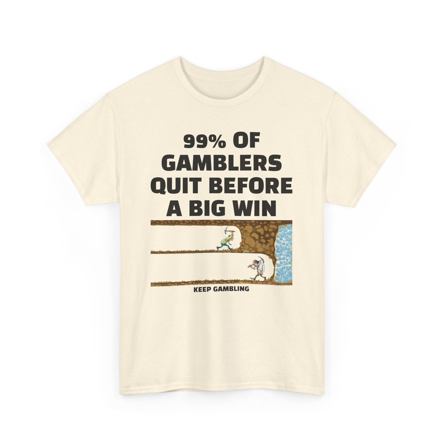 99% of Gamblers Quit Before a Big Win | Unisex Heavy Cotton Tee