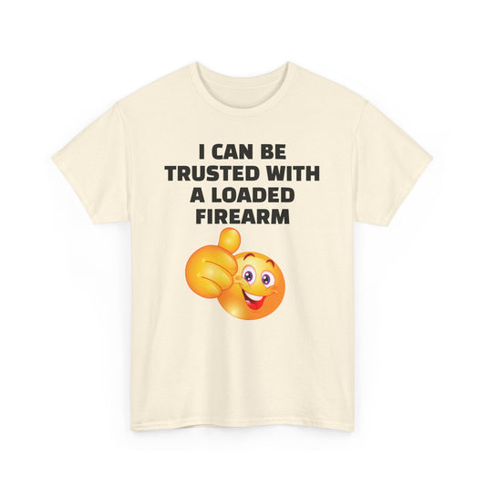 I Can Be Trusted With a Loaded Firearm | Unisex Heavy Cotton Tee