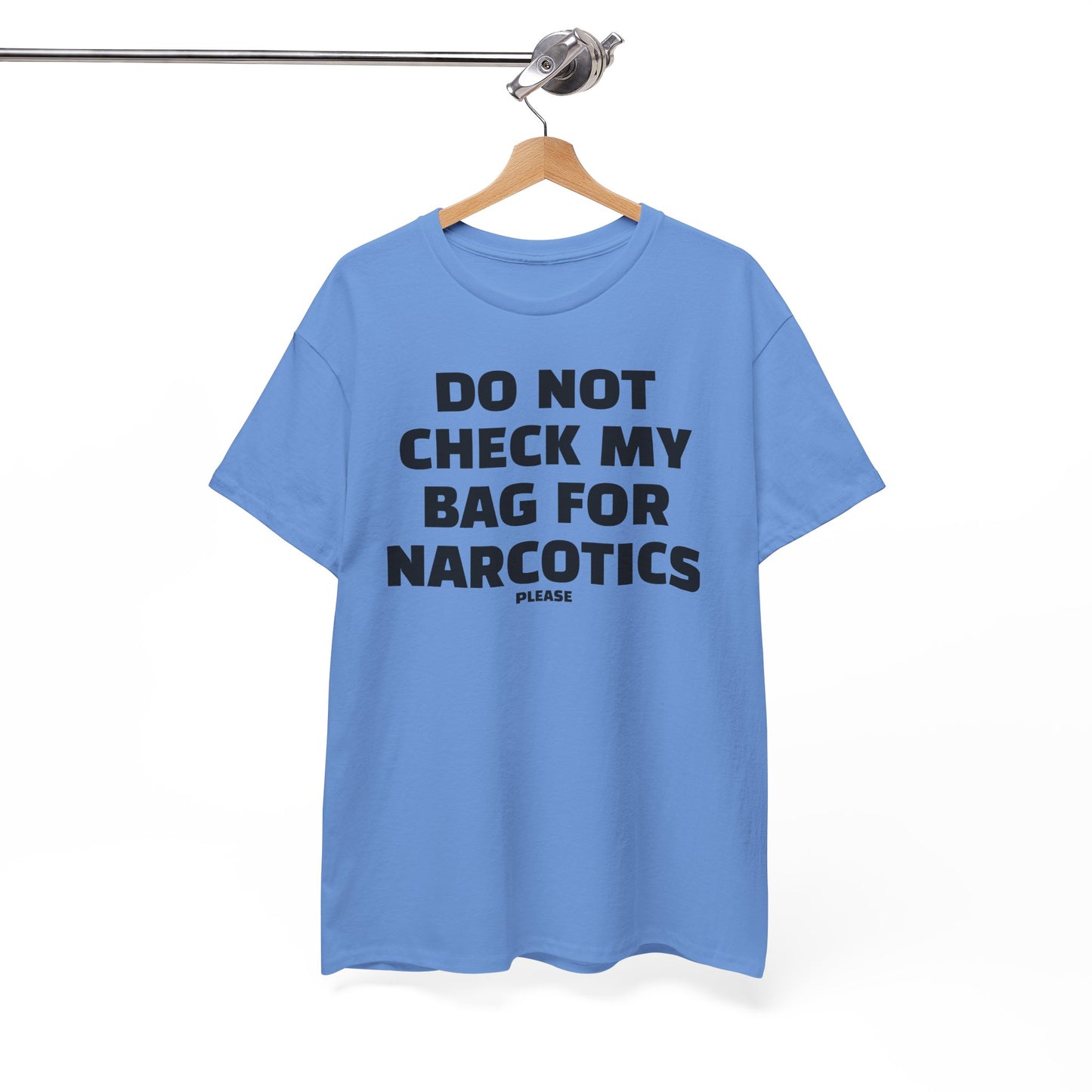 Do Not Check My Bag for Narcotics Please | Unisex Heavy Cotton Tee