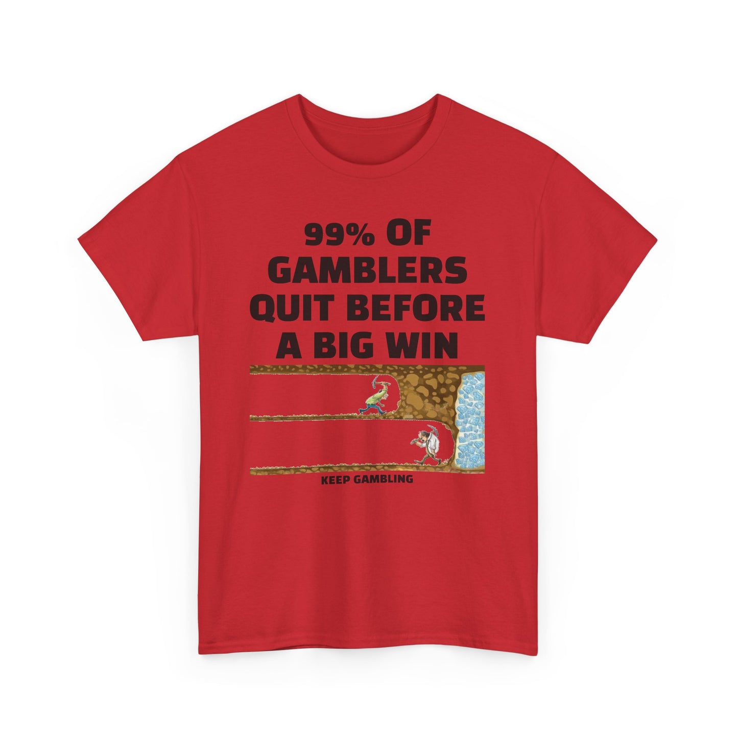 99% of Gamblers Quit Before a Big Win | Unisex Heavy Cotton Tee